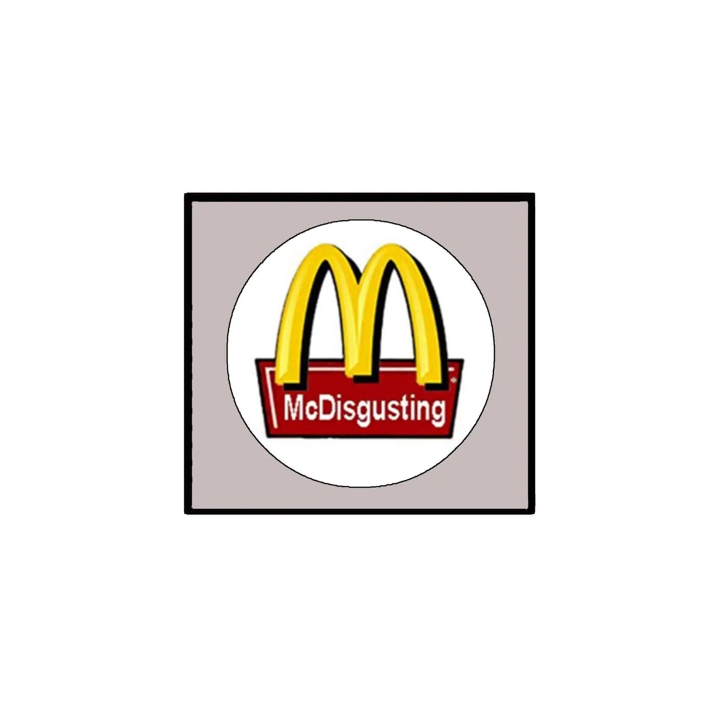 McDisgusting pinback badge with yellow arches in a white circle