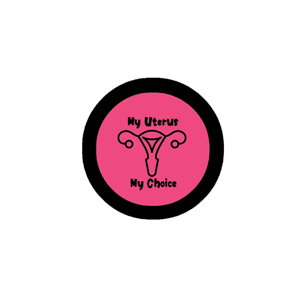 Round pink-and-black pinback button with uterus icon and My Uterus, My Choice text