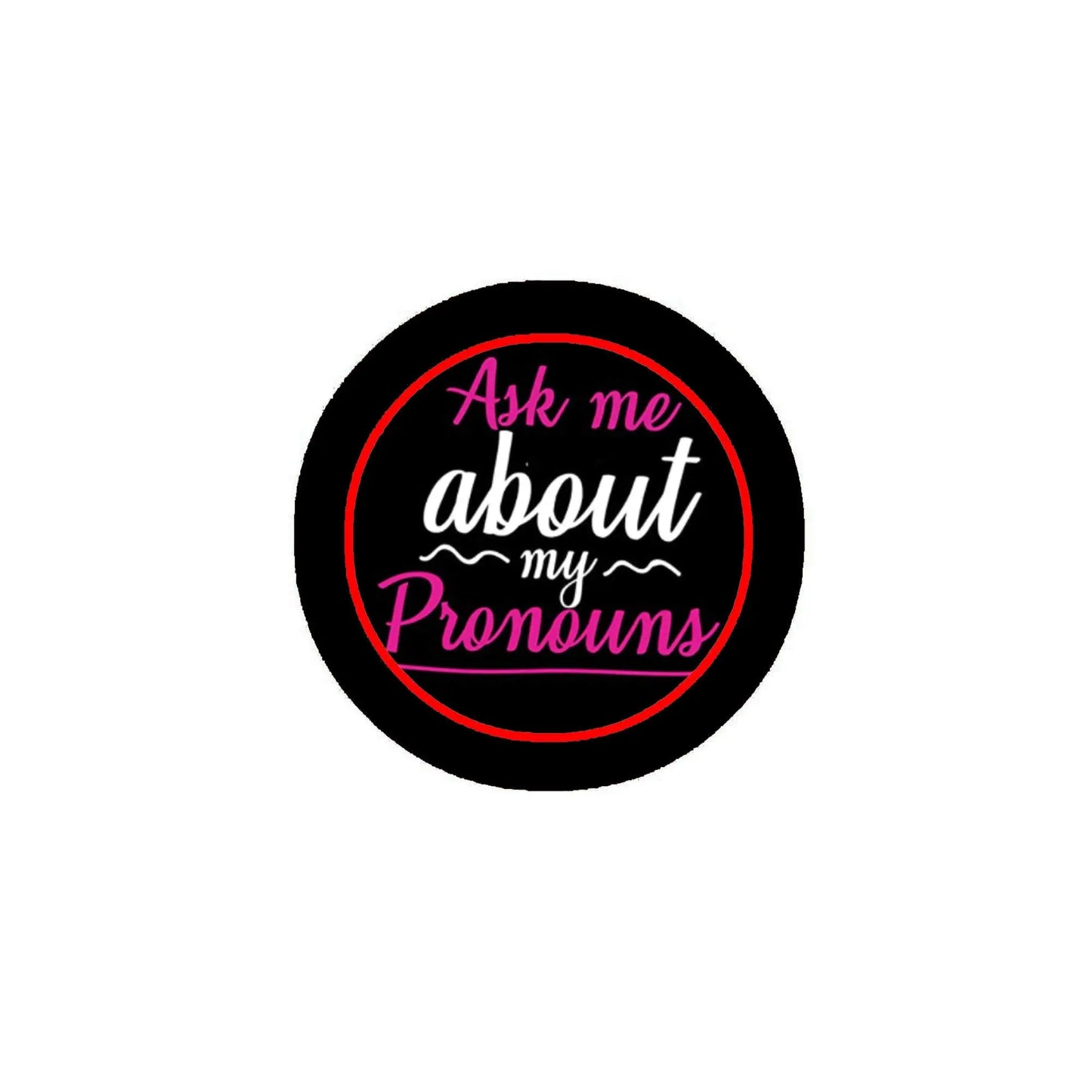 Round pronouns pinback, black with red 'Ask me about my Pronouns' lettering
