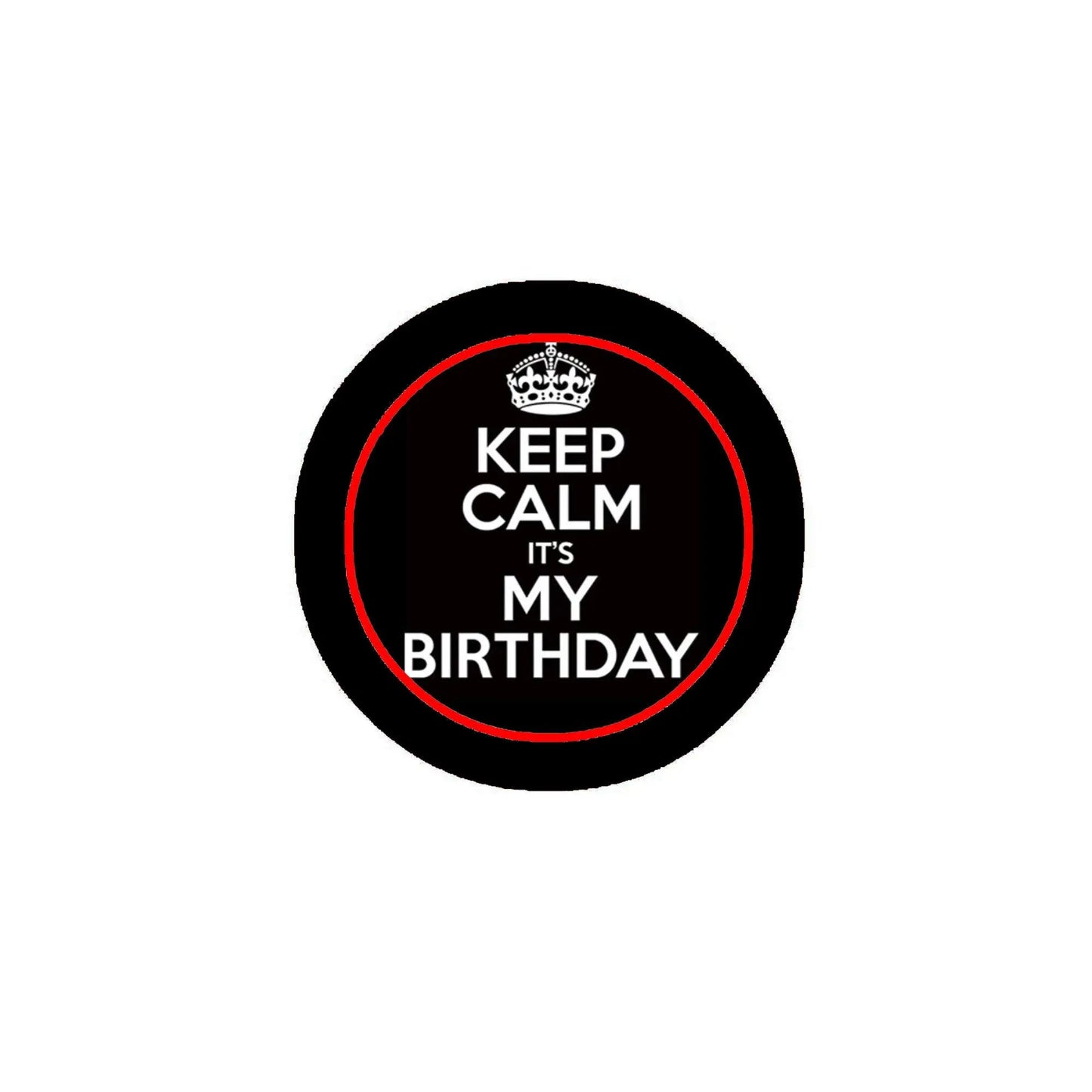 Keep calm birthday pinback badge, black round design with crown and red outline, 2.25 in