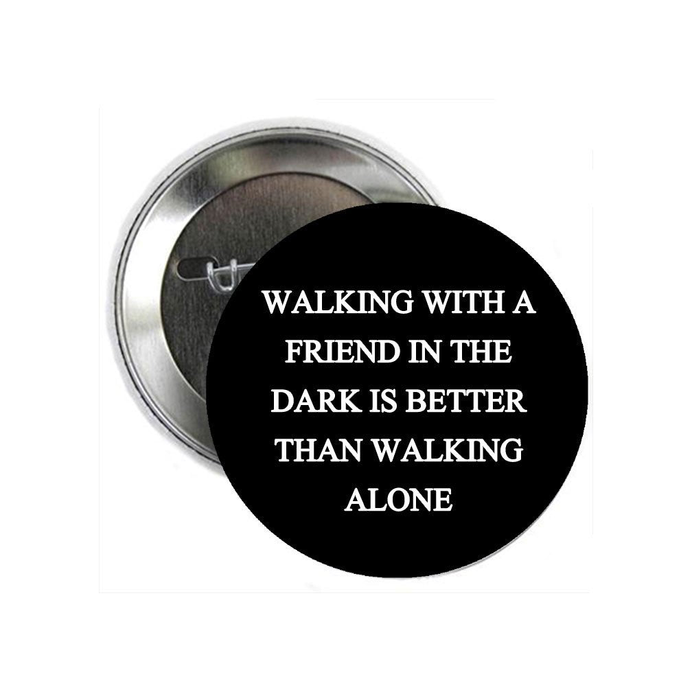 Walking with a friend in the dark 1.25-inch Pinback Button Friendship Default Title