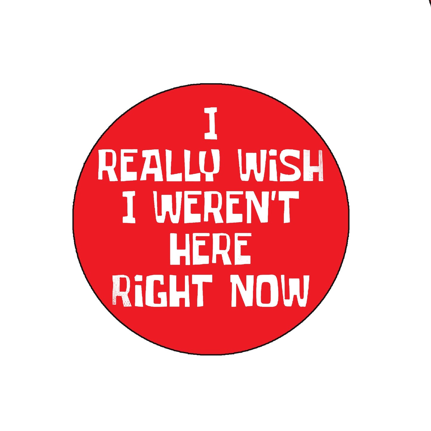 5 Pcs I Really Wish I Weren't Here Right Now Pinback Button 1.25" for Jackets, Backpacks, etc. MINI small
