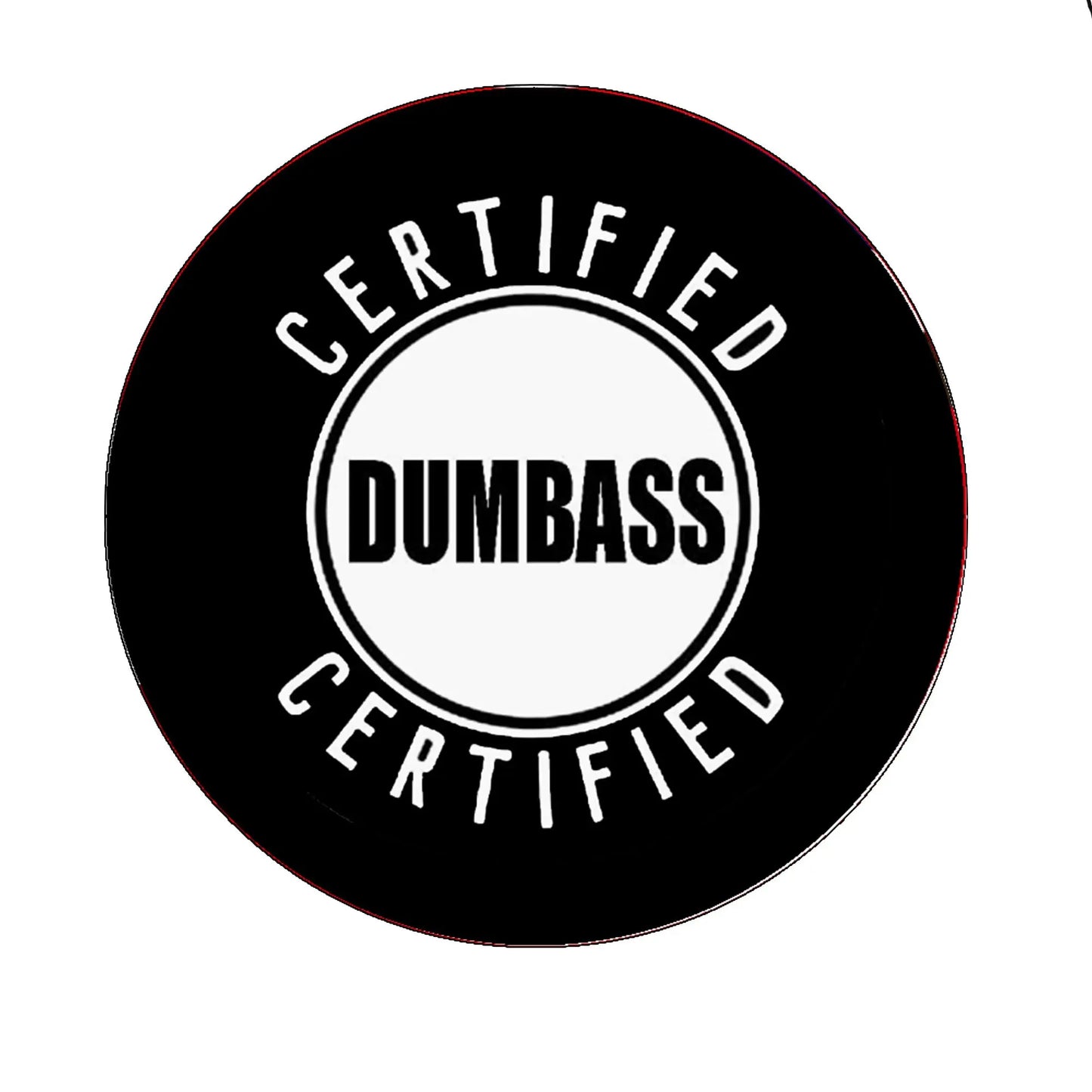 2.25-inch round pinback button, black with white 'CERTIFIED' and 'DUMBASS'