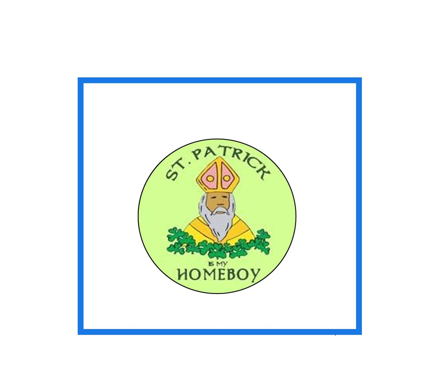 St Patrick Is My Homeboy 1 Inch Pinback Button Default Title