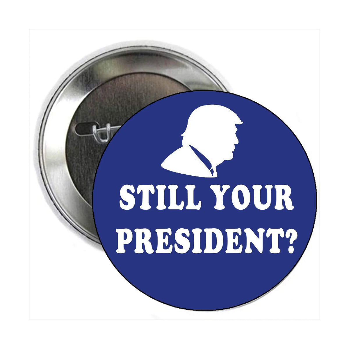 2.25-inch pinback button, blue with white silhouette and 'STILL YOUR PRESIDENT?'