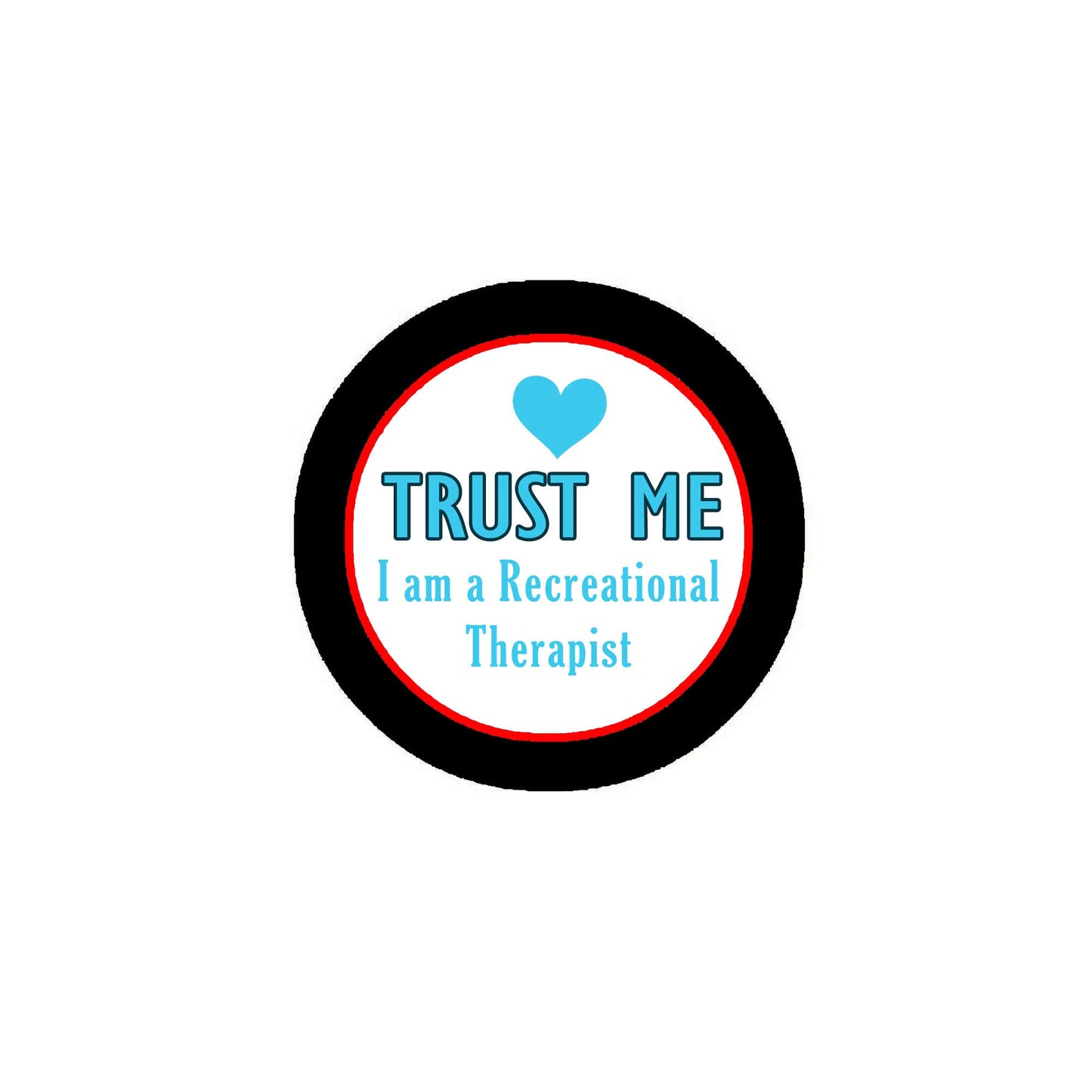 Trust Me - I am a I'm a Recreational Therapist 2.25" Pinback or Jackets, Backpacks, etc.
