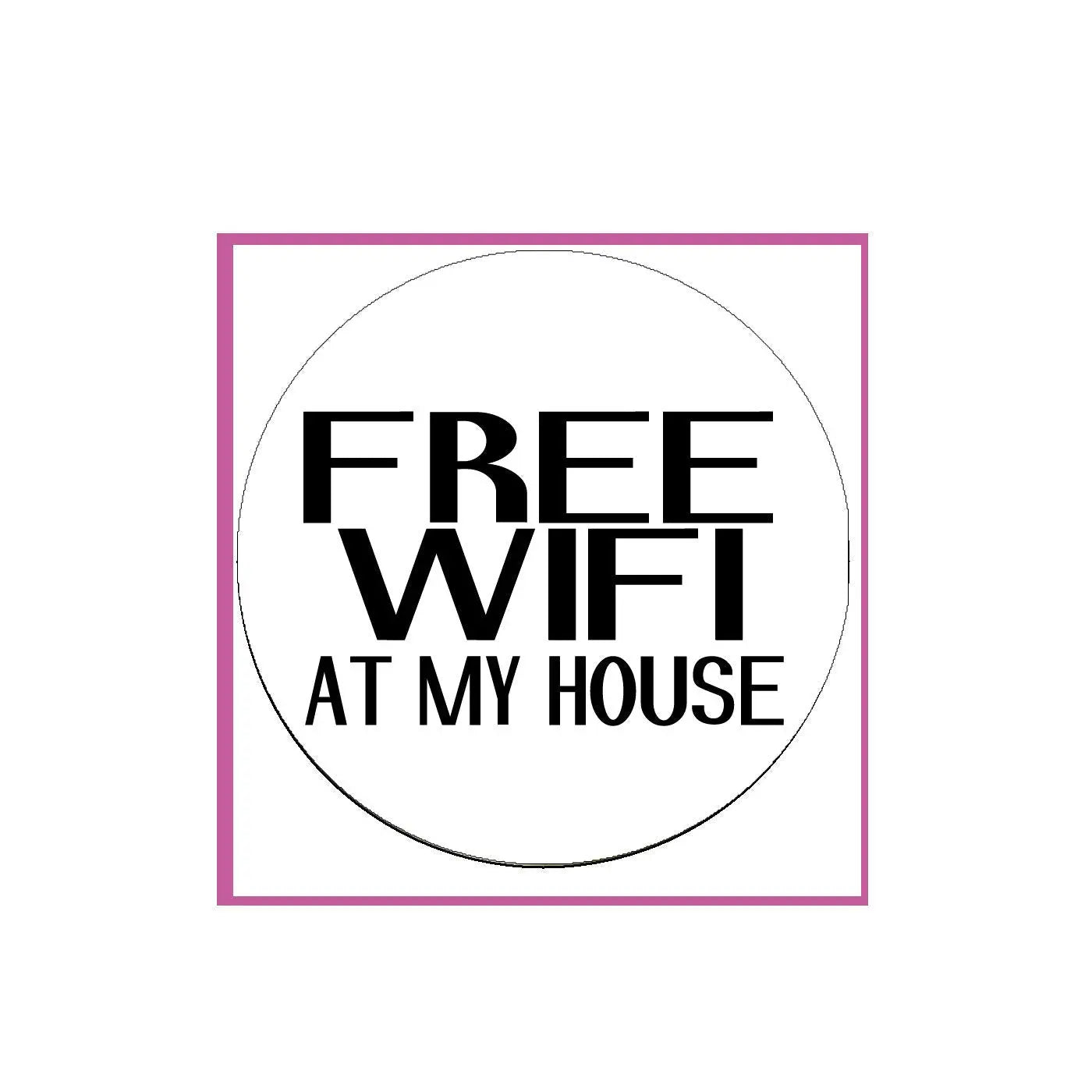Circular pinback badge with black text "FREE WIFI AT MY HOUSE" on white