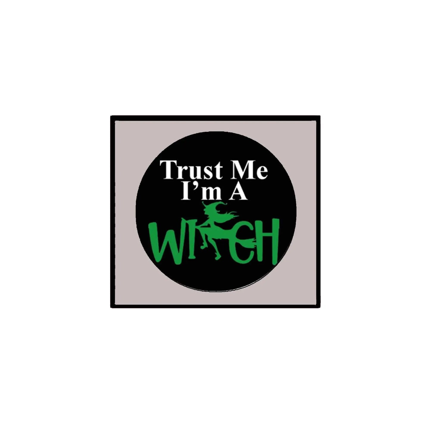 Witch pinback badge: 'Trust Me I'm a Witch' text on black circle with green accents.