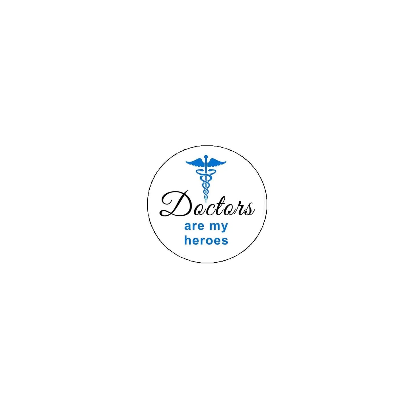 Round pinback button with blue caduceus and Doctors are my heroes text