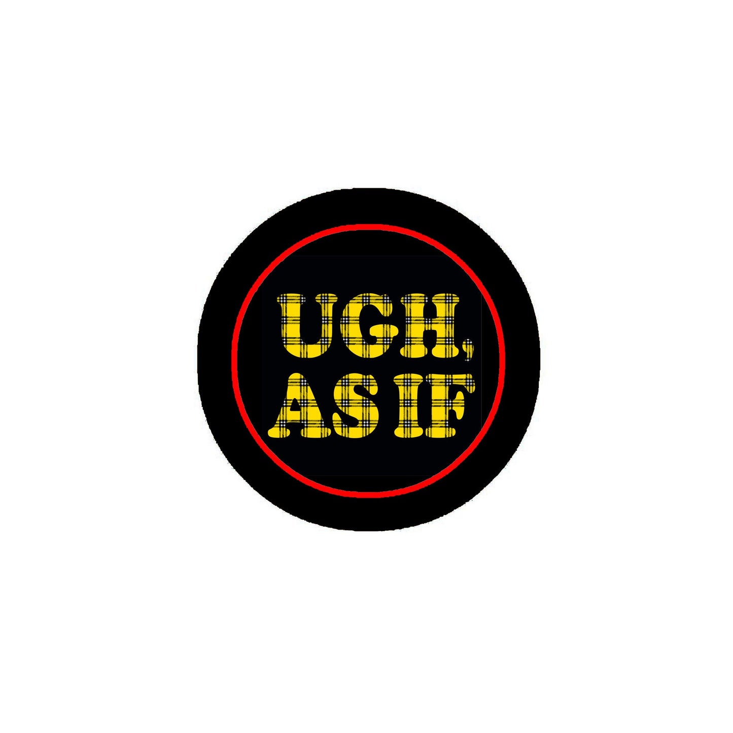 UGH AS IF 2.25" Pinback Pin Back, Button Badge Girl Power