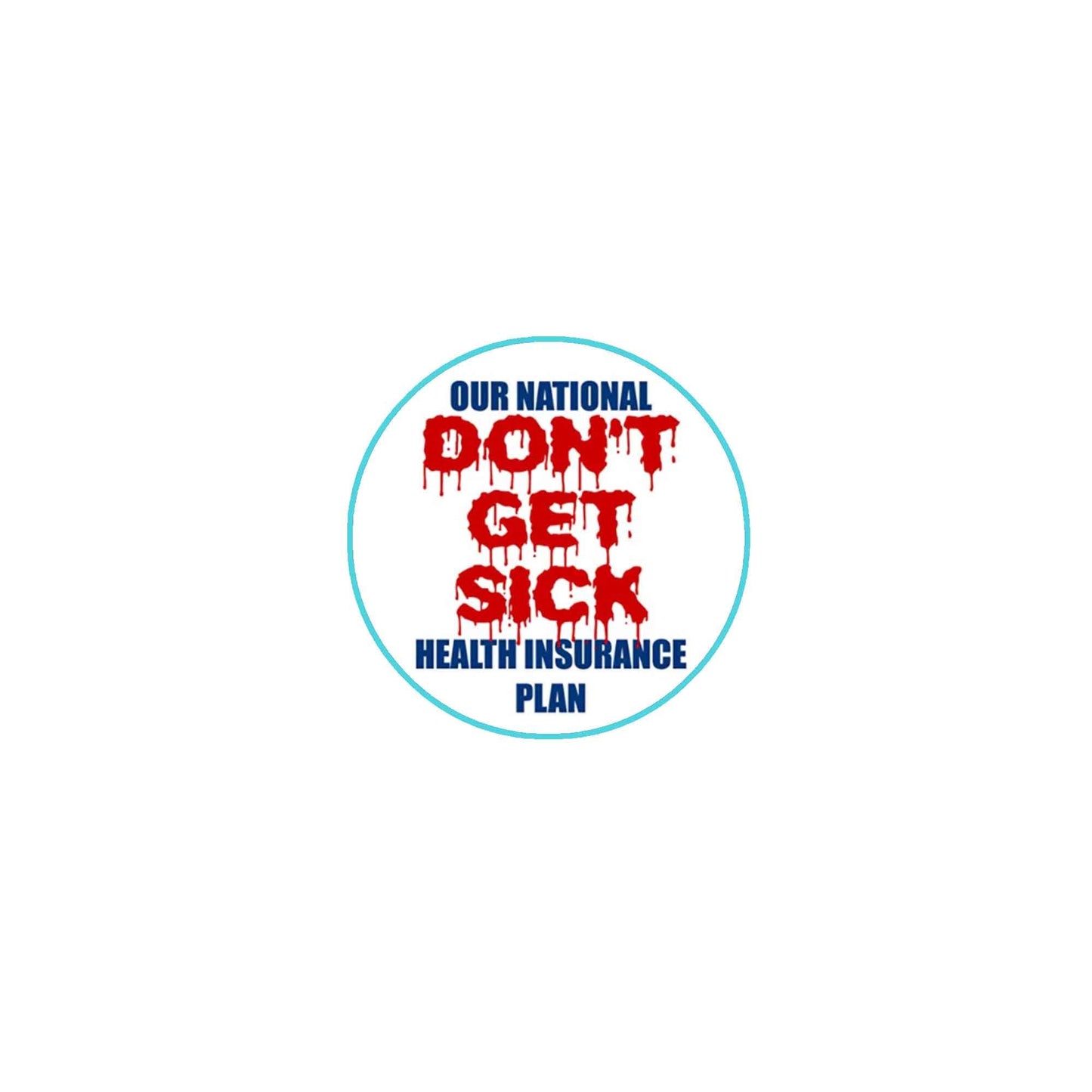 Our National Don't Get Sick Health Insurance Plan 2.25-inch Pinback Halo Saint Default Title