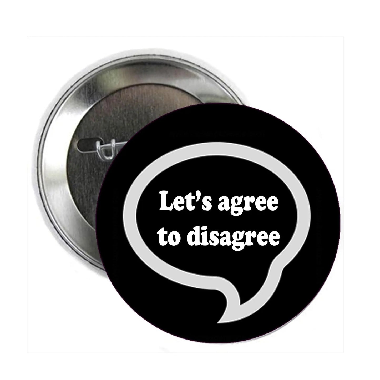 Black button pinback brooch with white “Let’s agree to disagree” speech bubble text