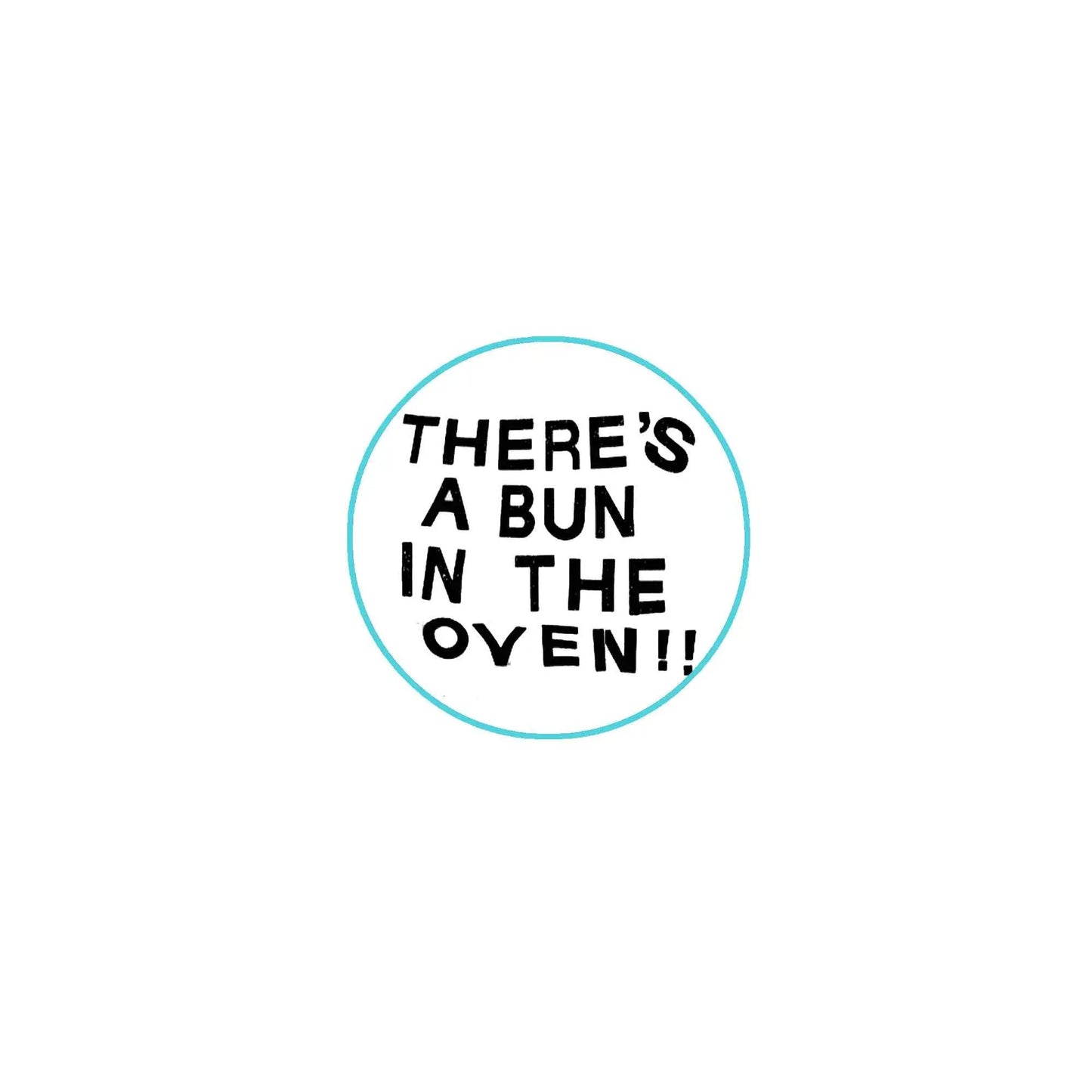 Round pinback button with "THERE'S A BUN IN THE OVEN!!" text