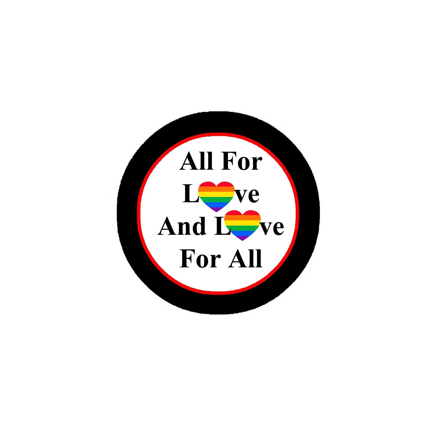 Round pinback badge with black rim, white text 'All For Love And Love For All' and rainbow hearts.