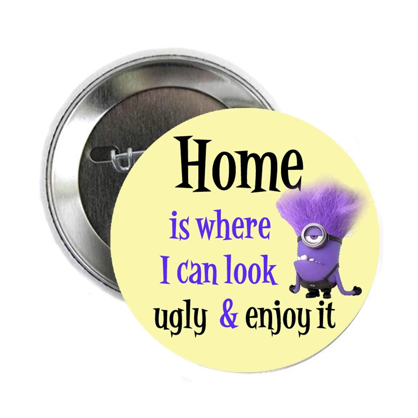 Round pinback badge with yellow text 'Home is where I can look ugly'