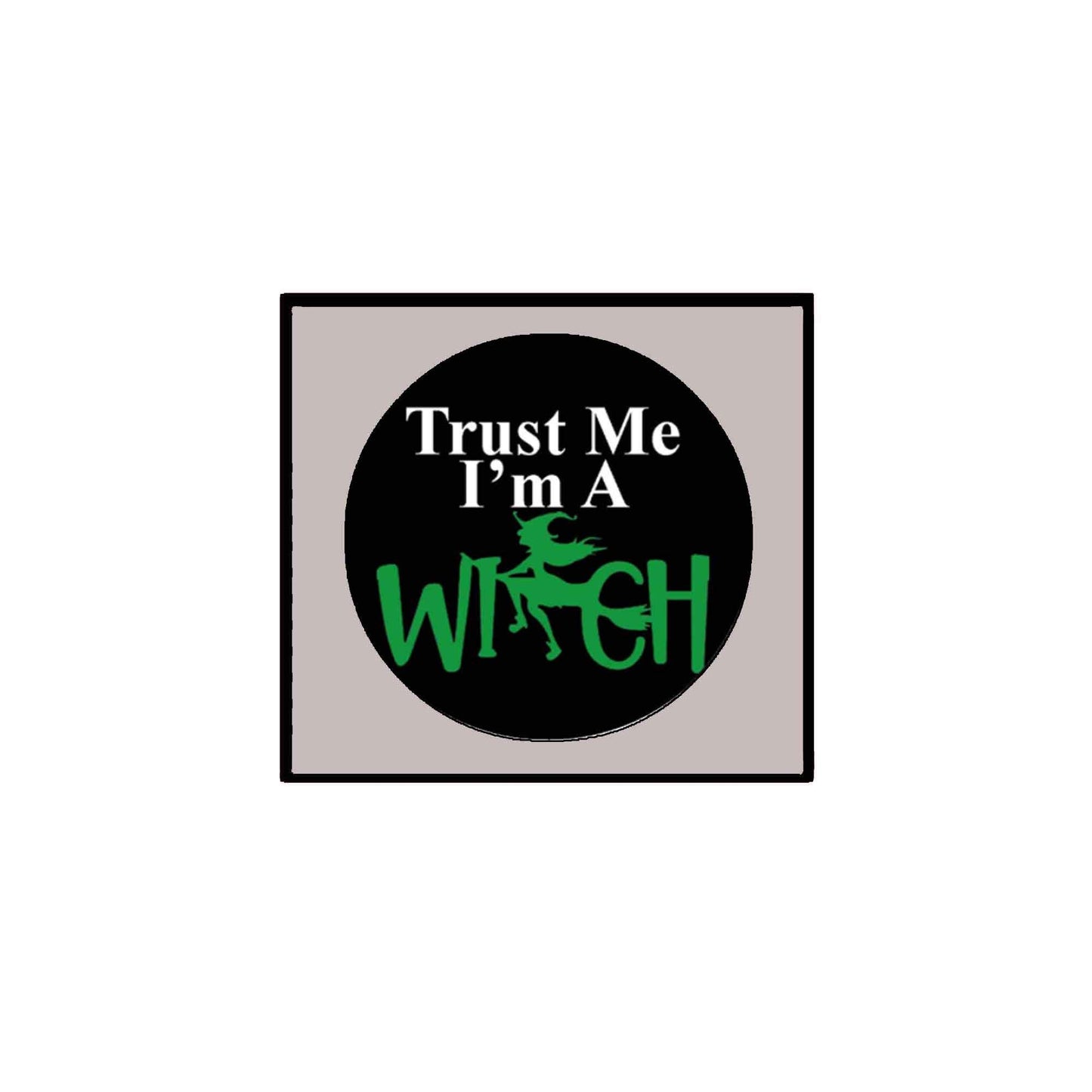 Trust Me I'm a Witch Pinback Badge 2.25" Halloween Party