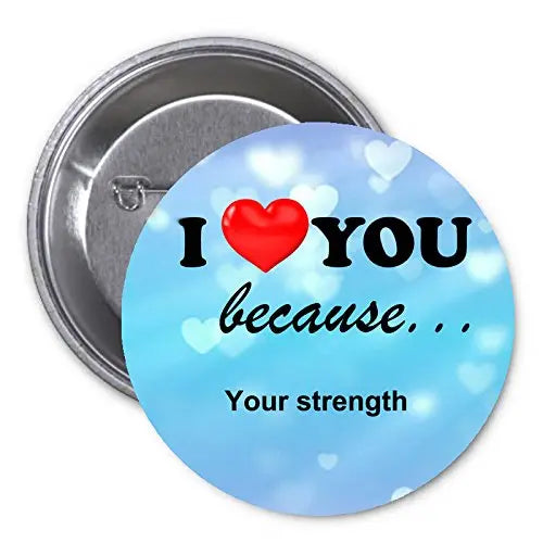 Heart-themed button keychain: “I ♥ YOU because…” “Your strength”