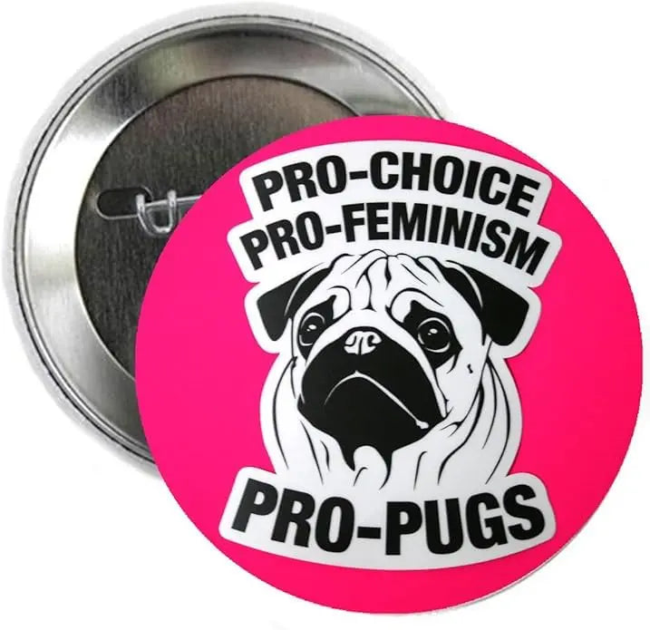 Round pinback button with pink pug graphic and text: PRO-CHOICE PRO-FEMINISM PRO-PUGS