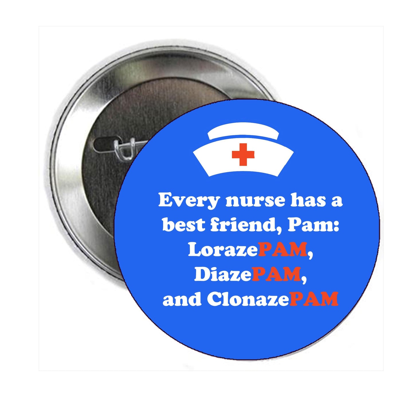 2.25" Nurse - Every nurse has a best friend, Pam: LorazePAM, DiazePAM, and ClonazePAM Pinback Button Pin Pinback Brooch for Jackets, Backpacks, Hats