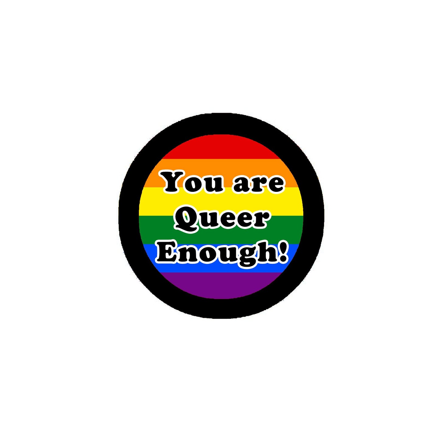 You are Queer Enough 2.25-inch Pinback or Jackets, Backpacks, etc.