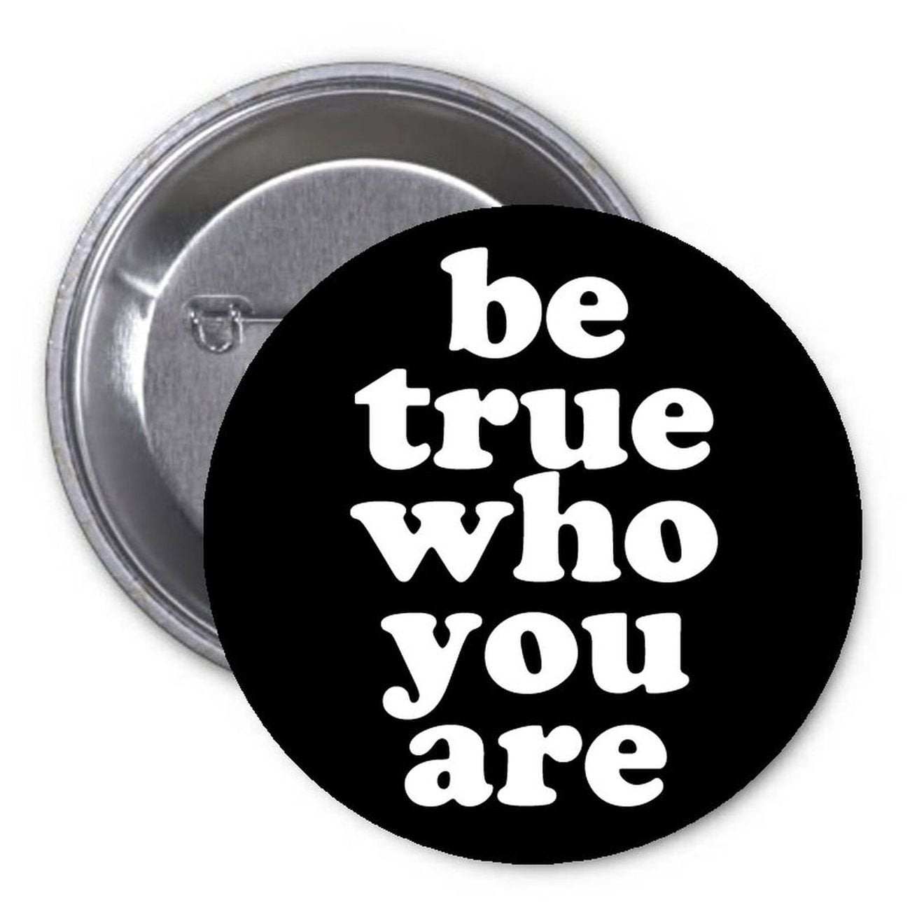 Be True Who You Are 1.25" Pinback Button Pin Motivational Encourage