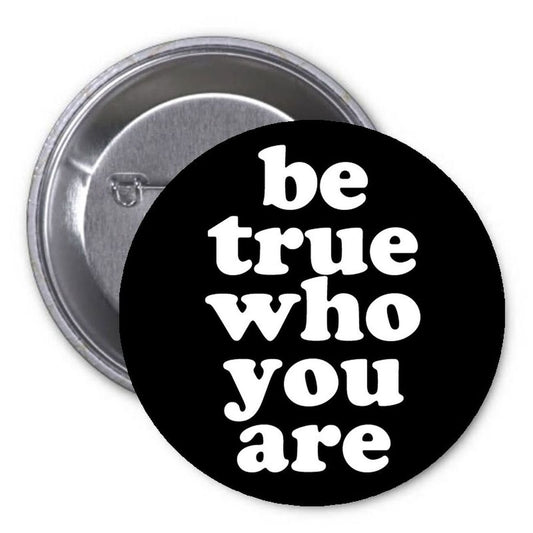 Be True Who You Are 1.25" Pinback Button Pin Motivational Encourage