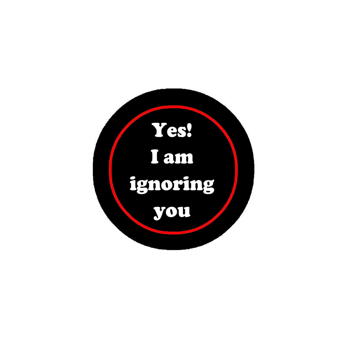 Yes, I am ignoring you 2.25" Pinback or Jackets, Backpacks, etc.