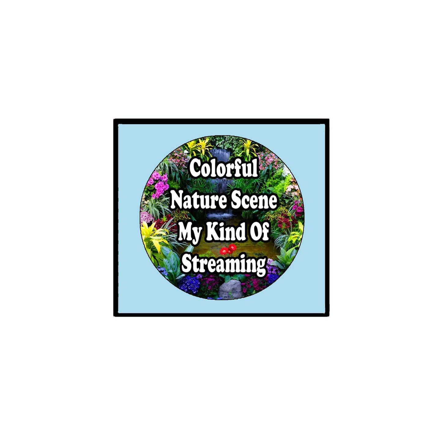 Colorful Nature Scene My Kind Of Streaming Style 2.25" Pinback for Jackets, Backpacks, etc.