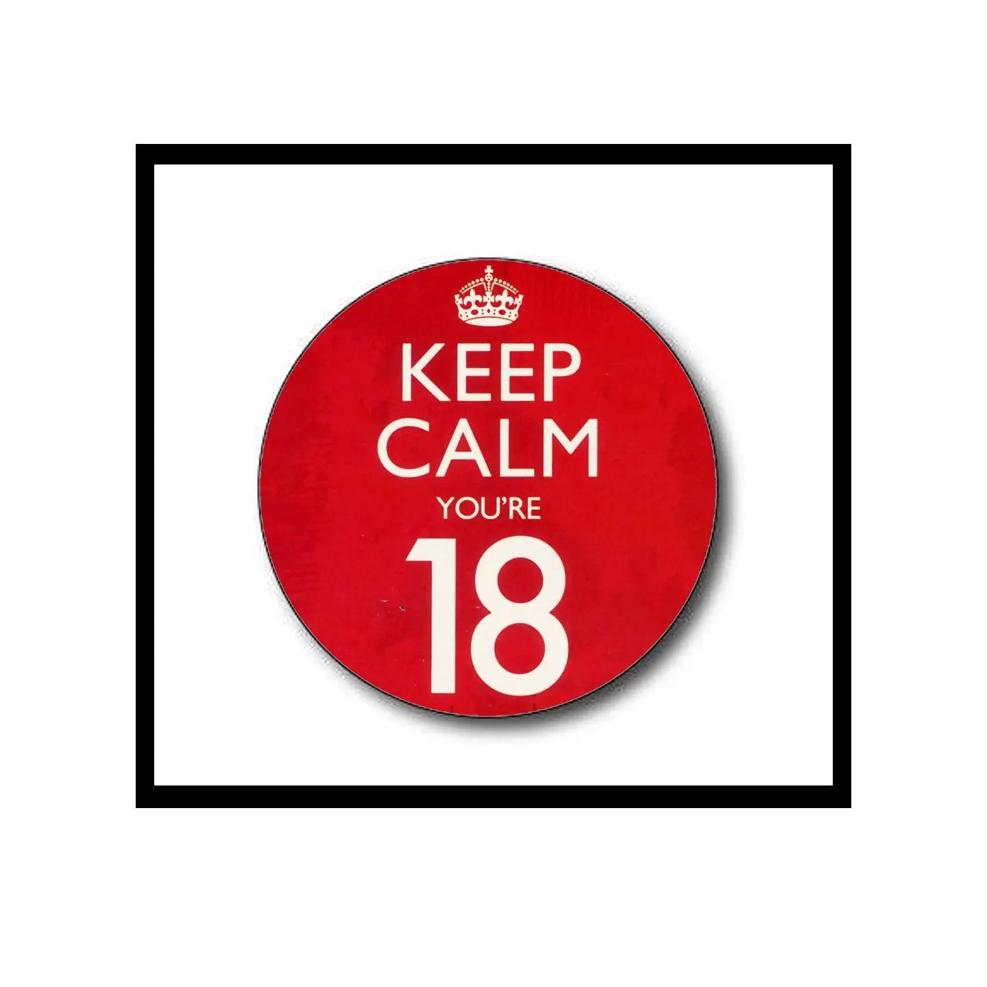 Red pinback button badge: KEEP CALM YOU'RE 18 with crown