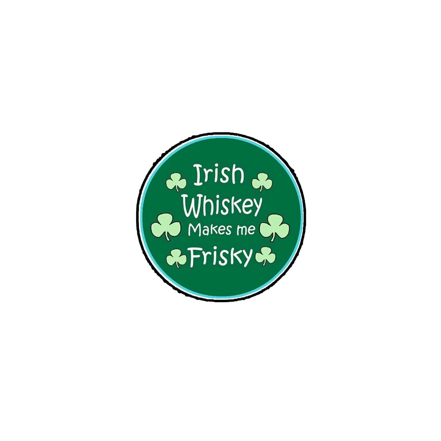 2.25-inch St. Patrick's button, green with 'Irish Whiskey Makes me Frisky' and shamrocks