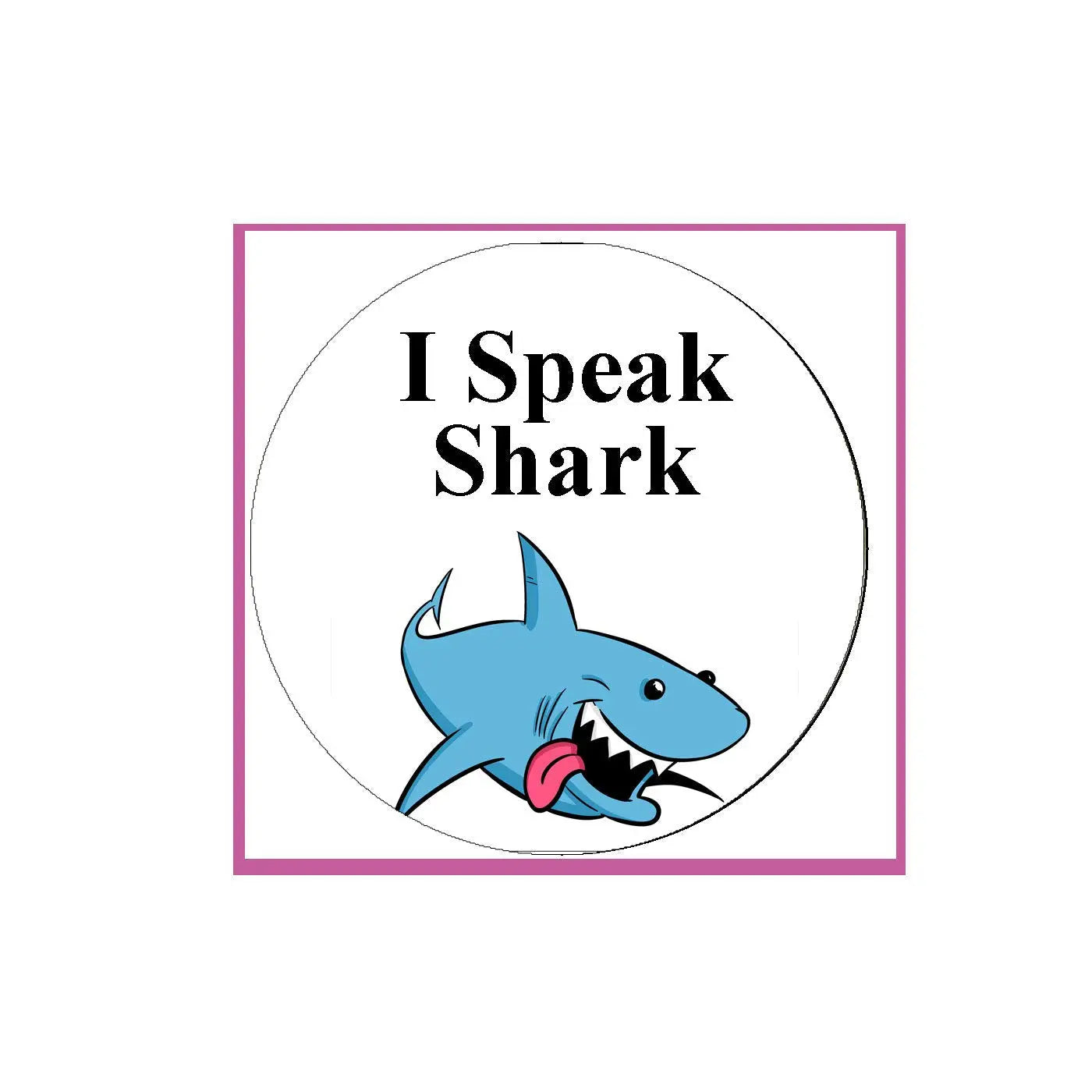 Shark pinback badge: circular design with “I Speak Shark” and a blue cartoon shark