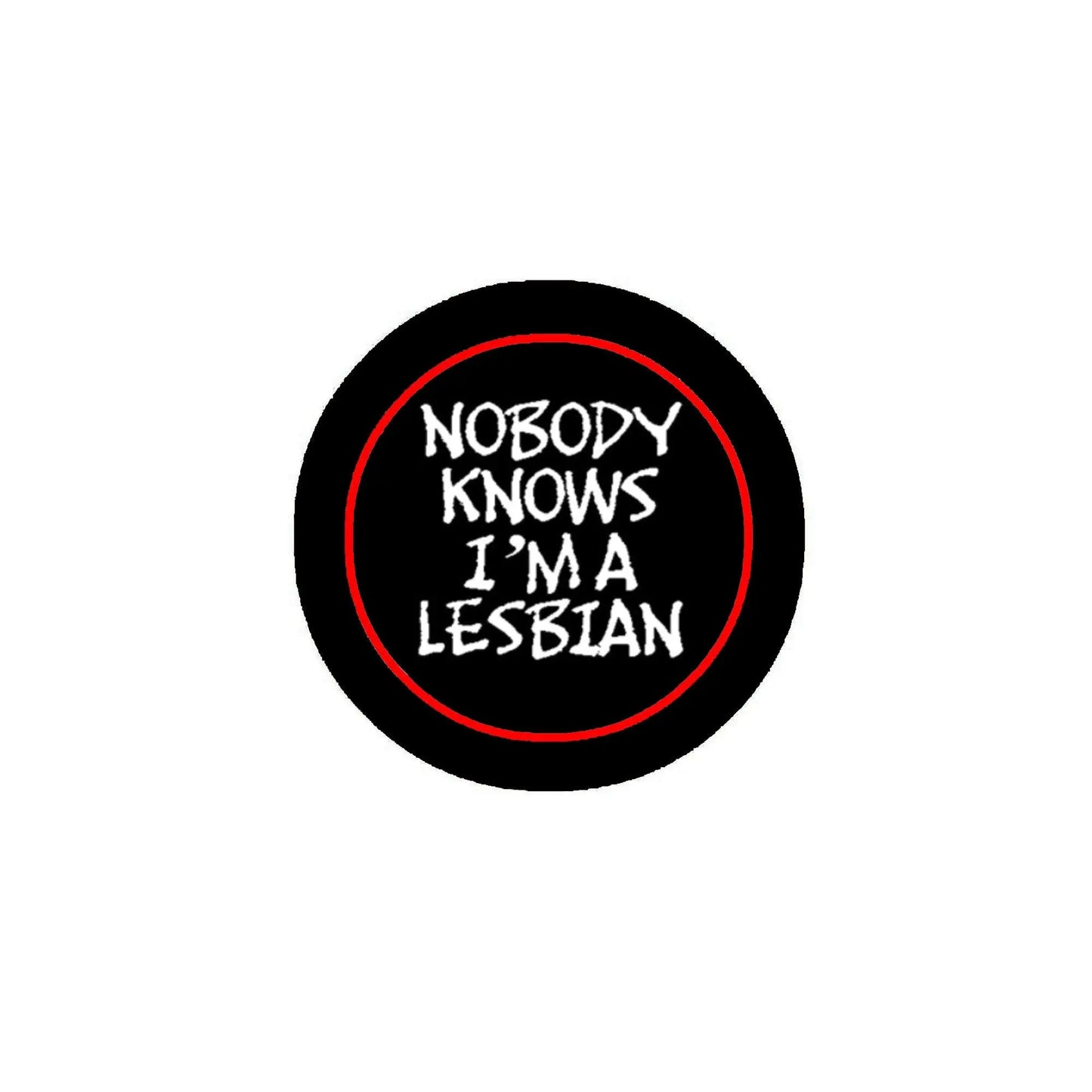 2.25-inch pinback button, black with red ring and white 'Nobody knows I'm a lesbian' text