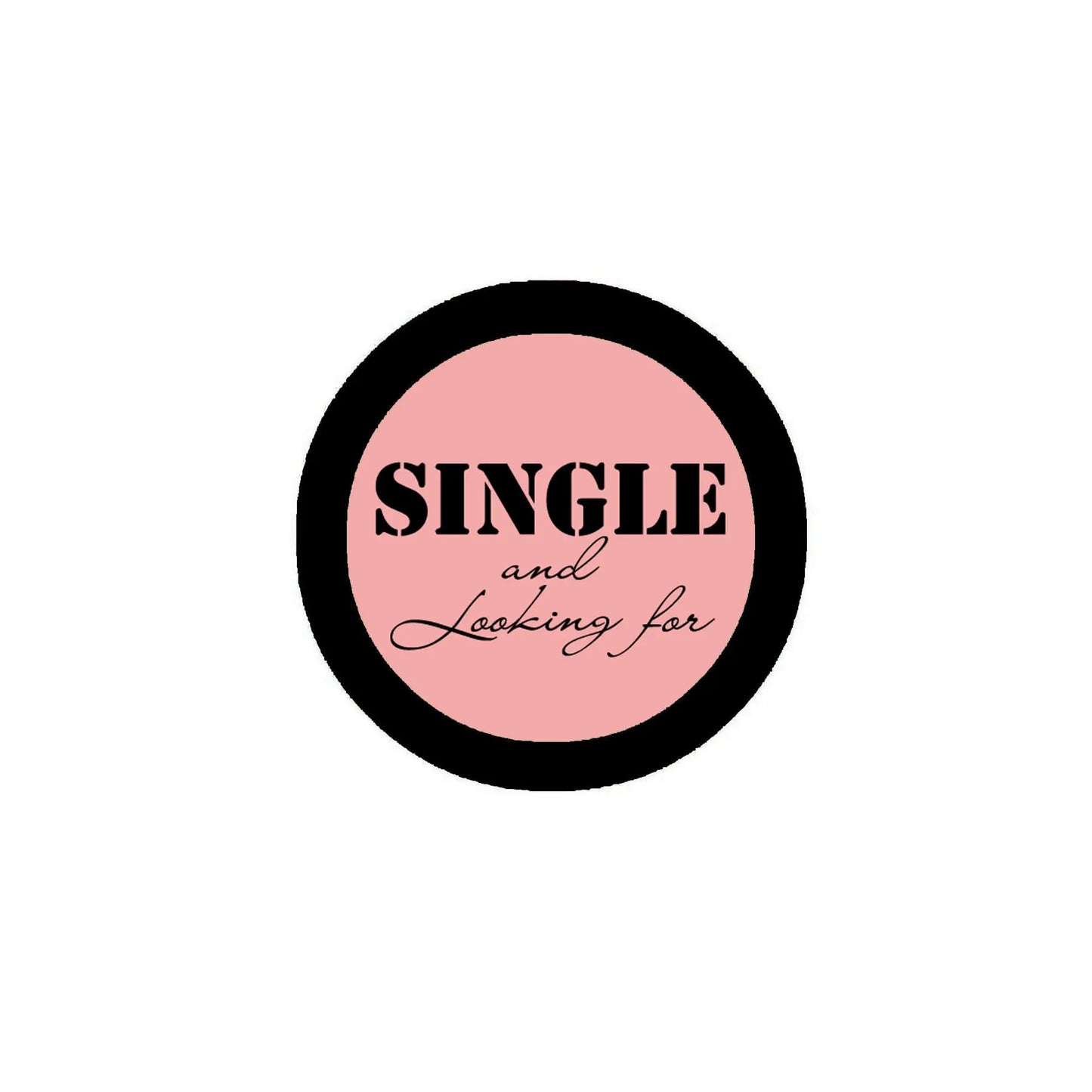 Round pinback button with black rim and pink center reading "SINGLE and Looking for"
