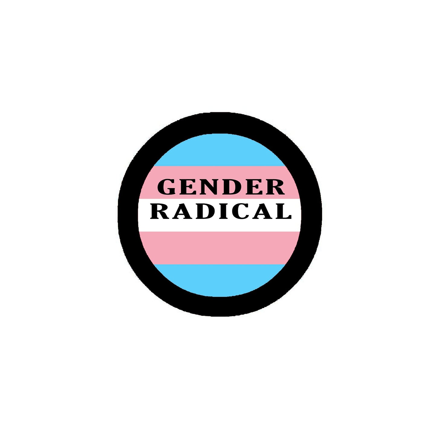 Transgender Gender Radical Badge 2.25" Pinback or Jackets, Backpacks, etc.