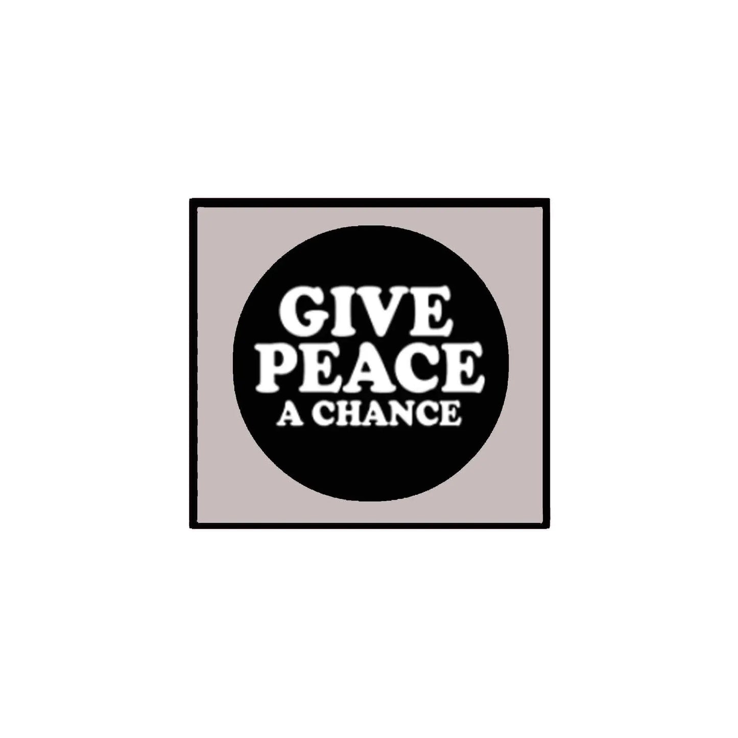 Pinback button with black circle and white text “Give Peace a Chance” on light background