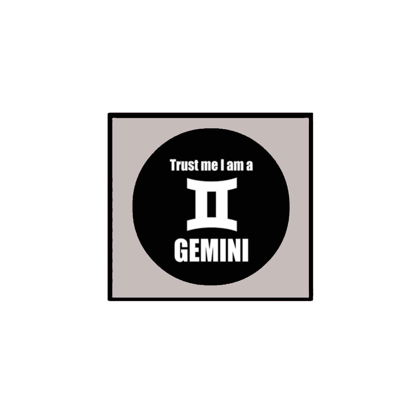 Trust Me I'm a Gemini 2.25" Pinback for Jackets, Backpacks, etc.