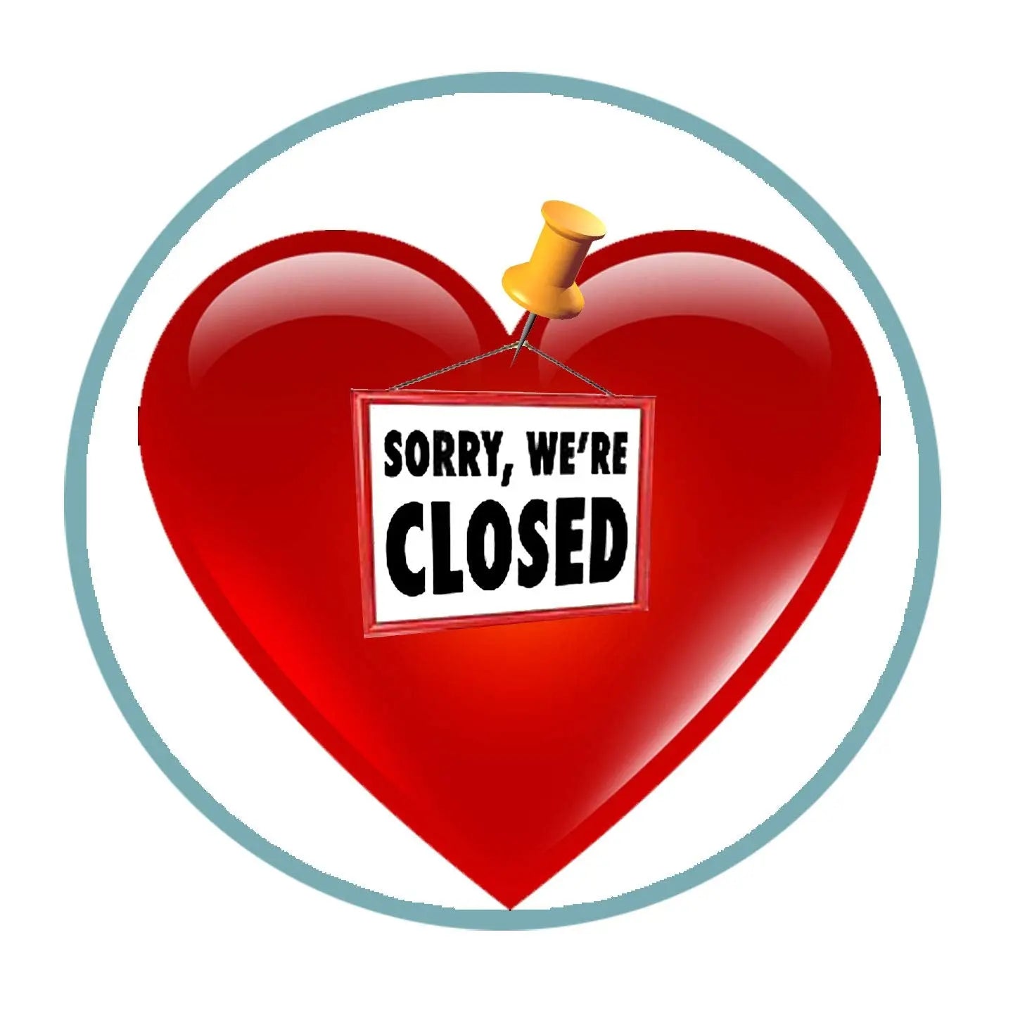 Red heart pinback button with "SORRY, WE'RE CLOSED" text
