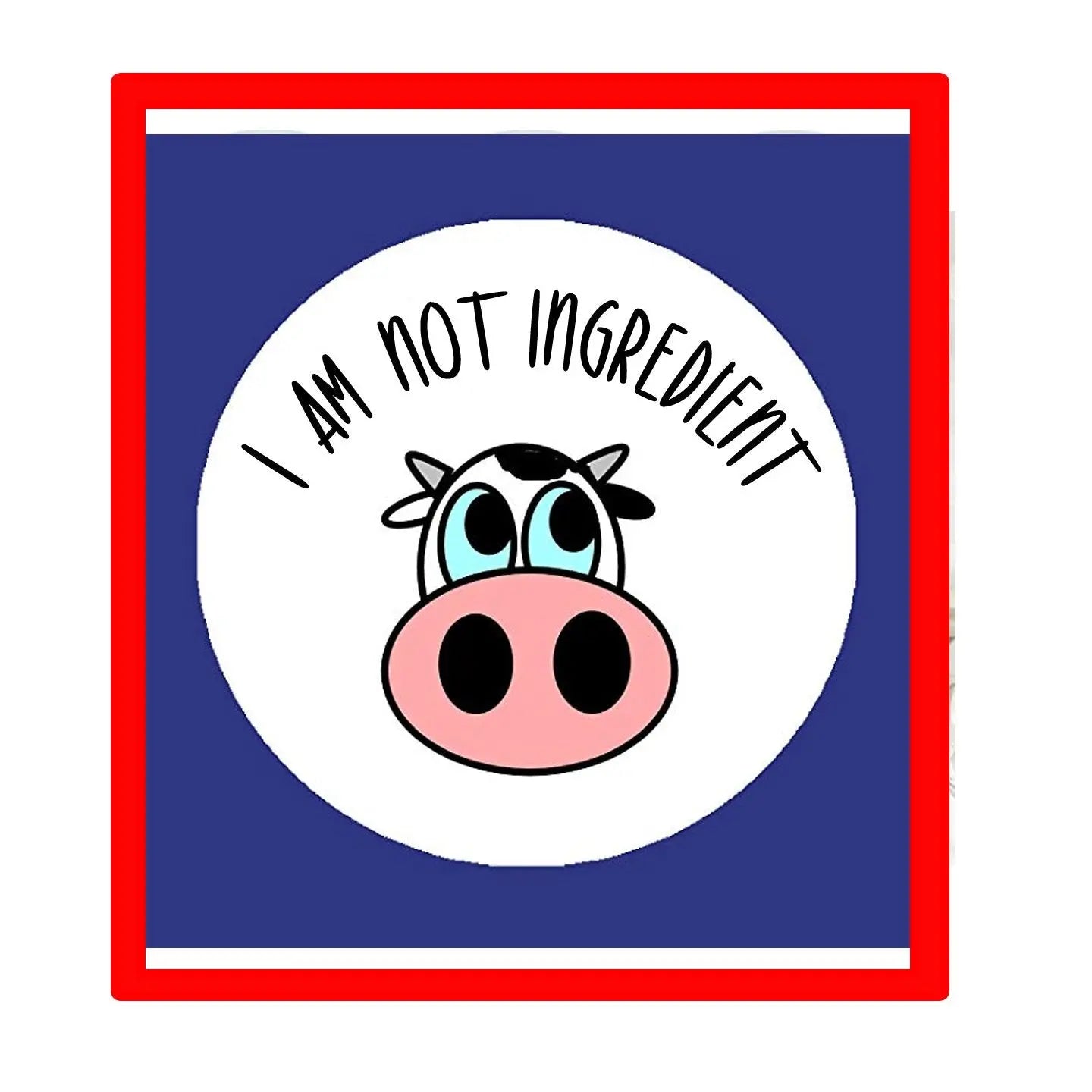 Round pinback button badge with cow face and text "I AM NOT INGREDIENT"
