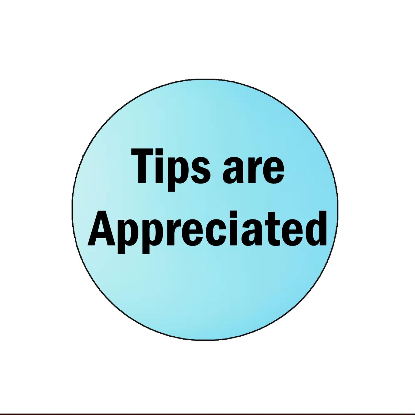 Tips Are Appreciated Pinback Button Badge Brooch 2.25" for Jackets, Backpacks, etc.