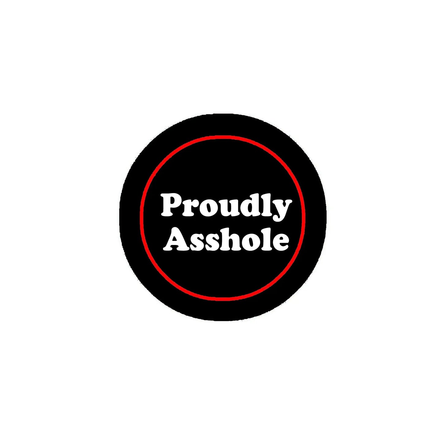 Black round pinback button with red outline and “Proudly Asshole” text
