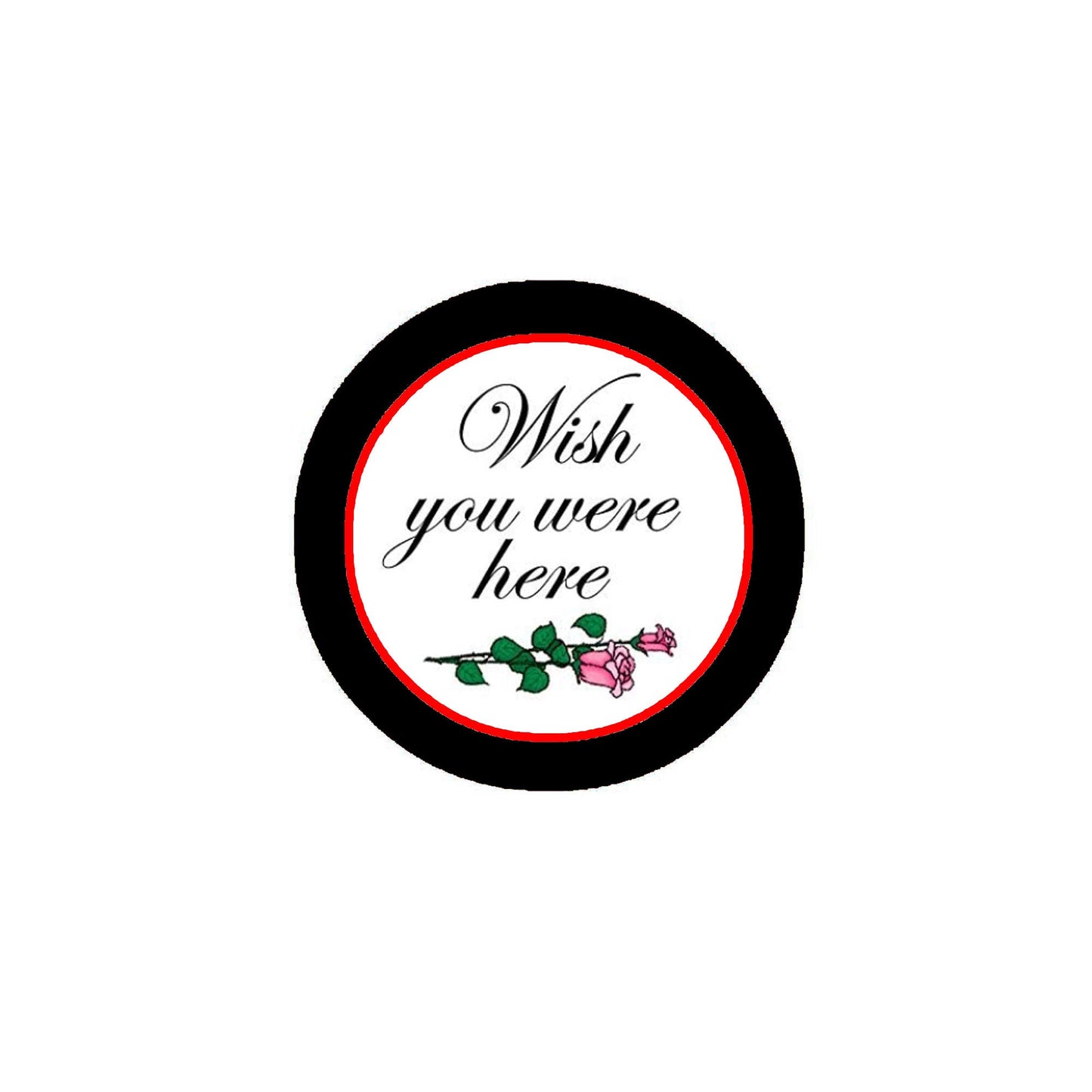Wish You Were Here Pinback Button Pin 2.25" Roses