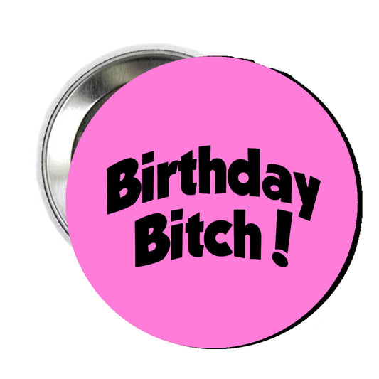Birthday Bitch 2.25" Badge Brooch Pin Pinback for Jackets, Backpacks, etc.