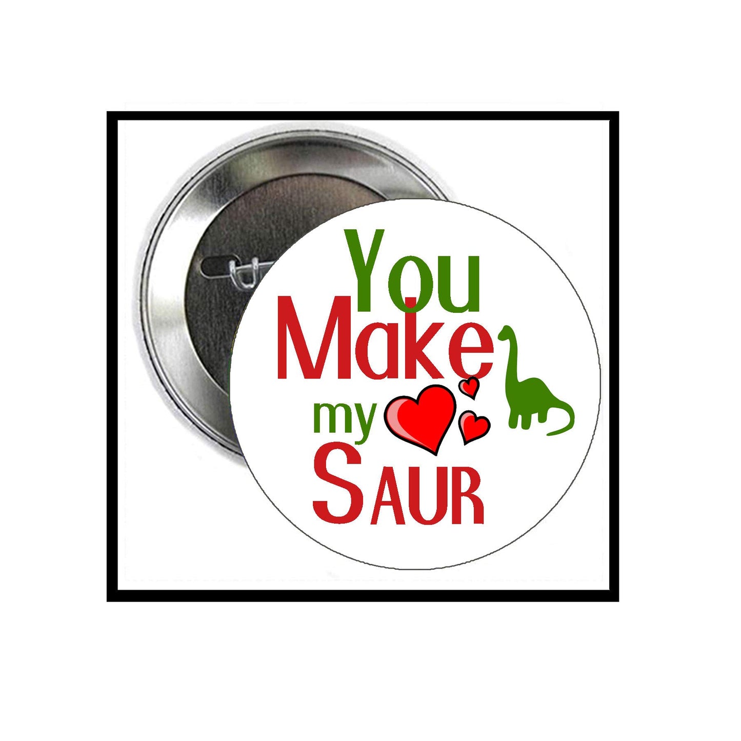 You Make My Heart Saur 2.25" Pinback for Jackets, Backpacks, etc.