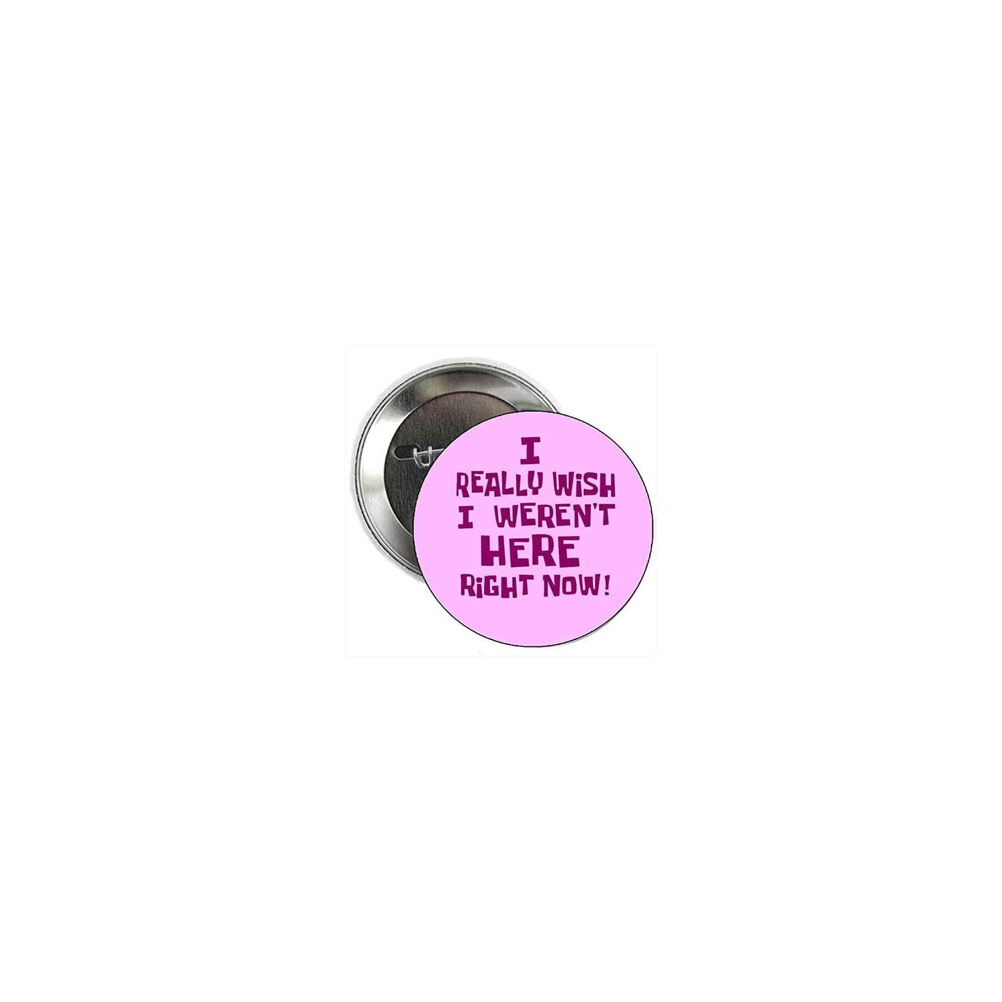 10 Pcs "I Really Wish I Weren't Here Right Now" 1.25" Pinback for Jackets, Backpacks, etc. Funny
