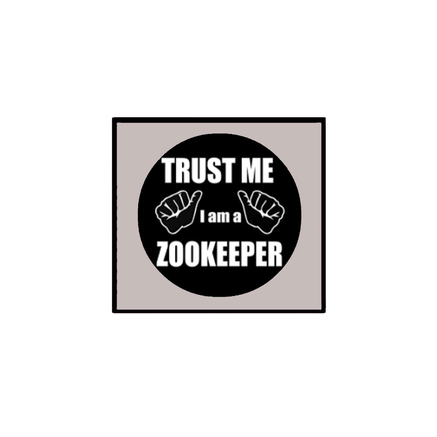 Trust Me I am a Zookeeper 2.25" Pinback for Jackets, Backpacks Profession