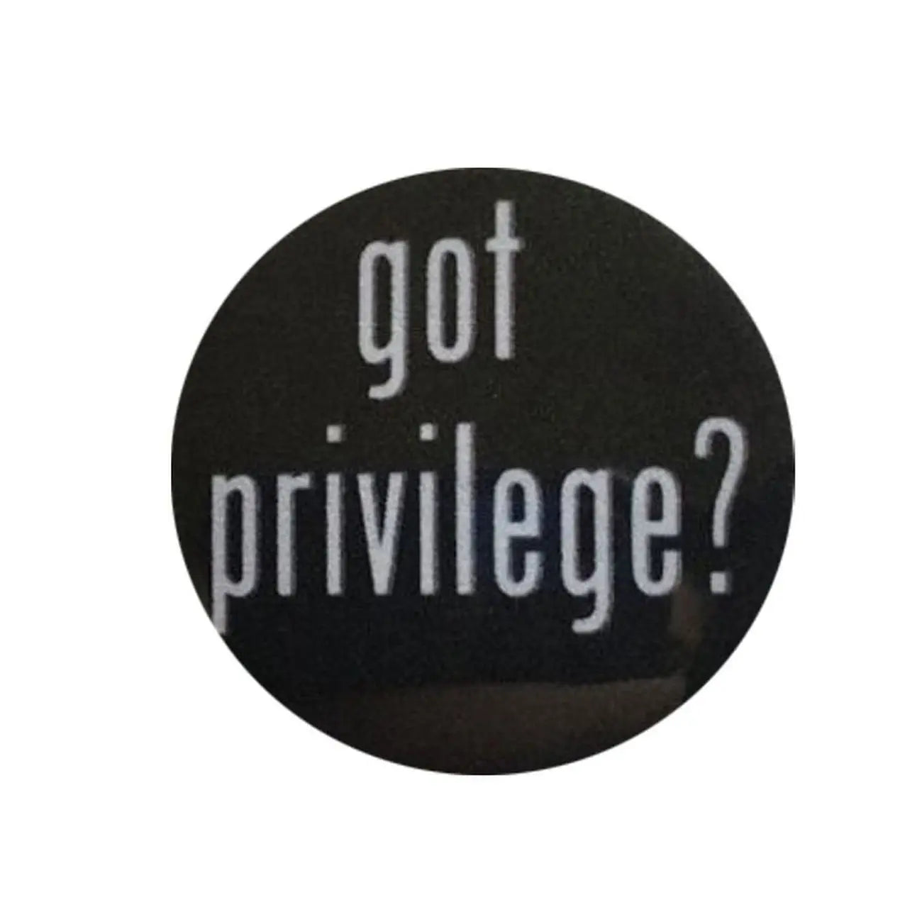 Black pinback button with white text "got privilege?"