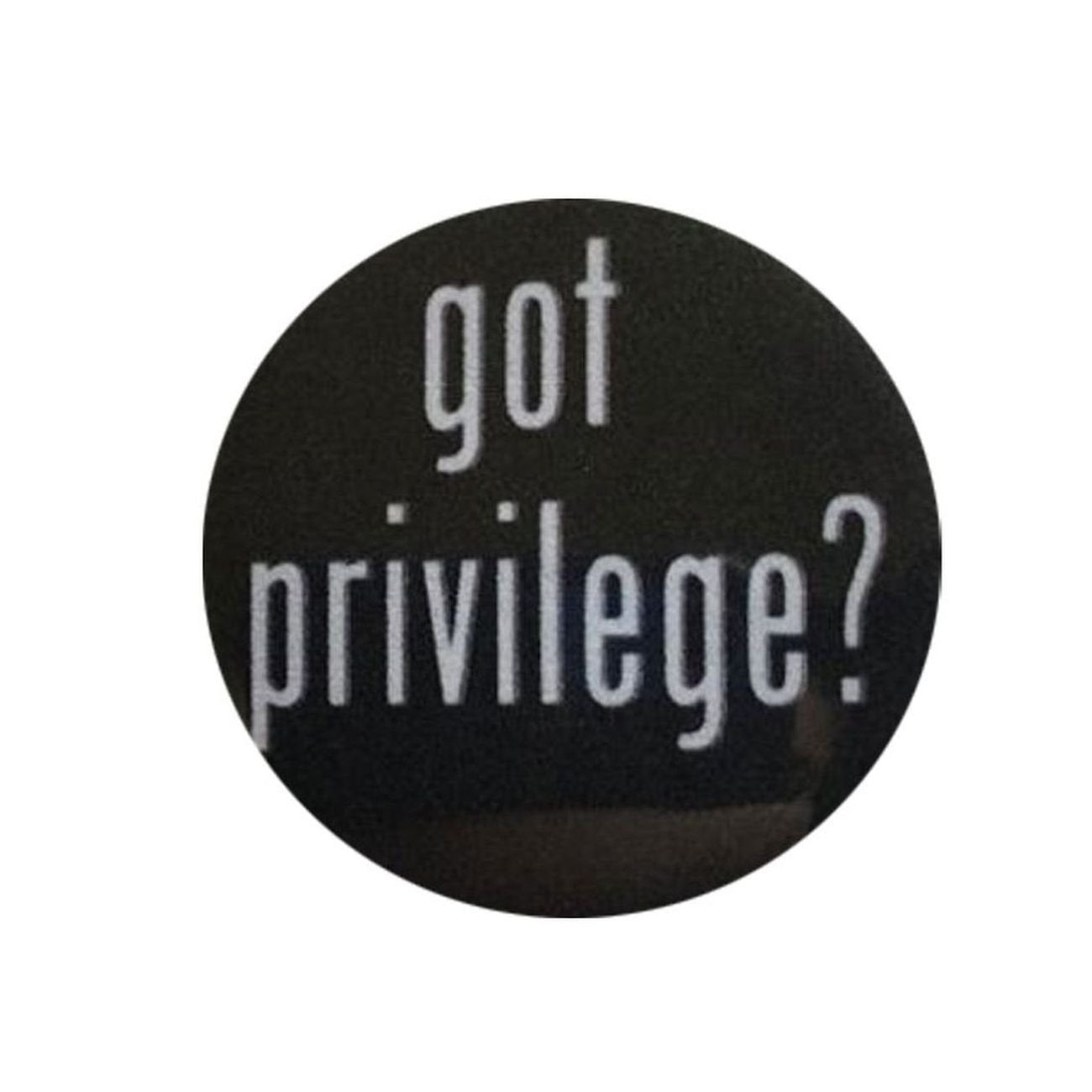 Got Privilege? 1.25-inch Pinback Button Pin Expression Default Title