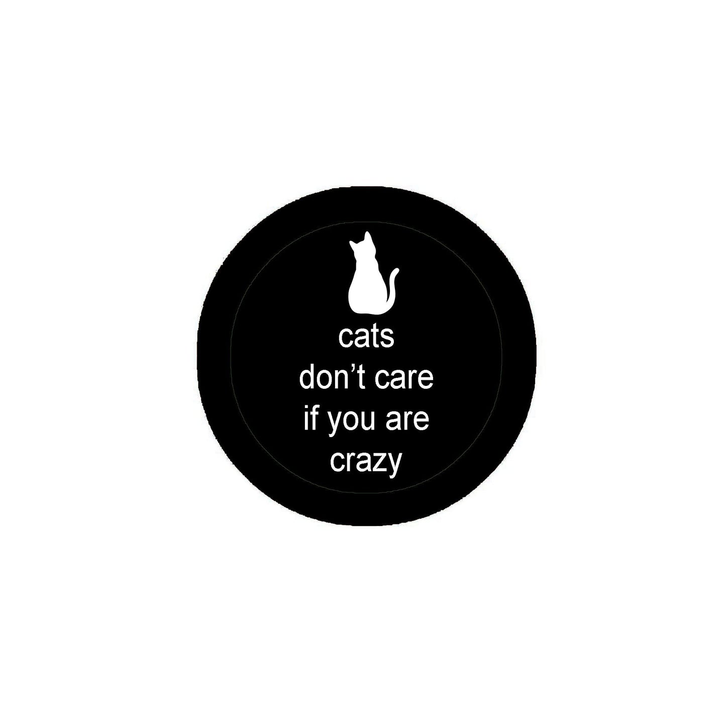 cats don’t care if you are crazy 2.25" Pinback for Jackets, Backpack, hats