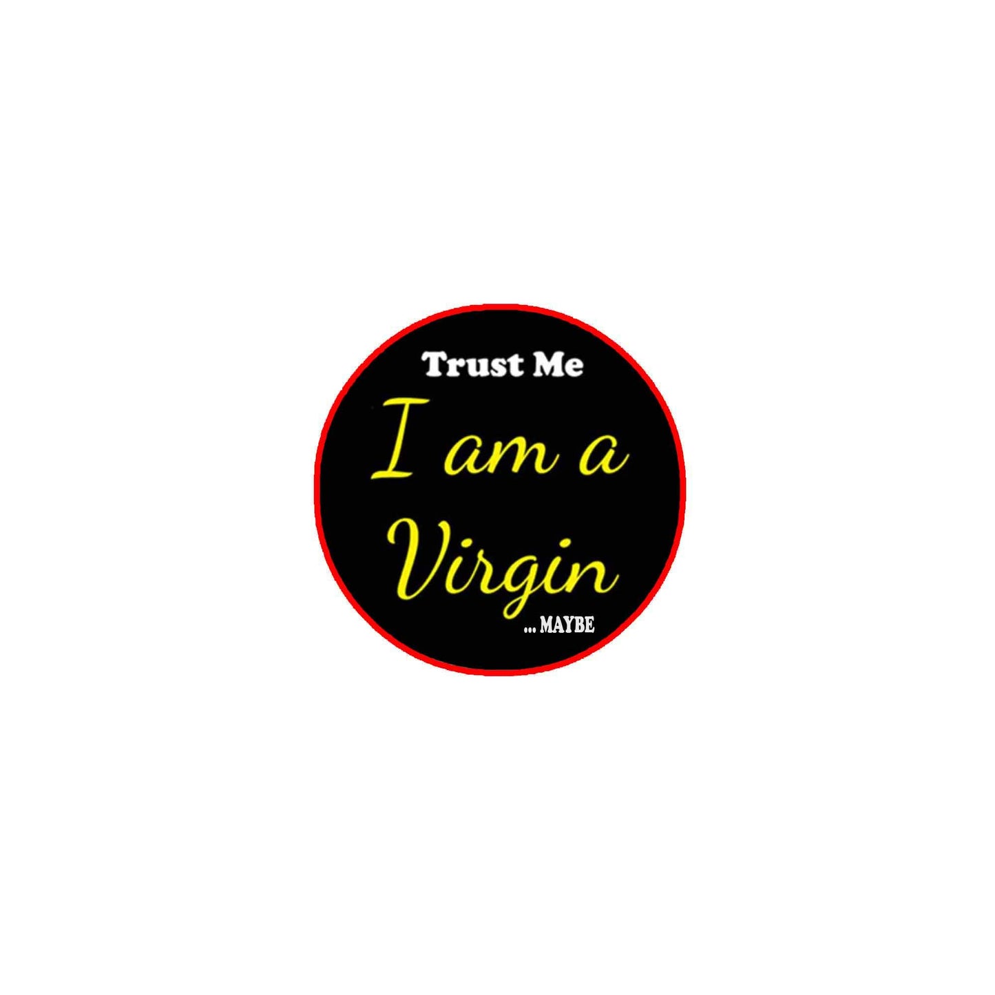 Trust I am a Virgin Pinback Badge 2.25" for Jackets, Backpacks