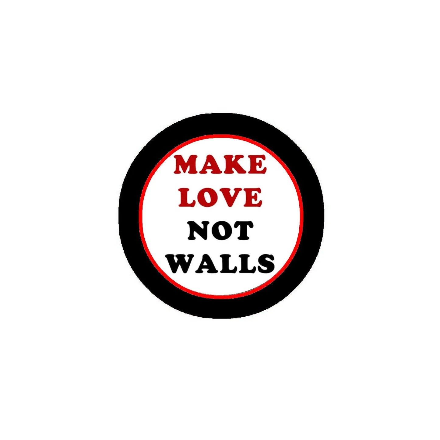 Round pinback button with black rim and 'MAKE LOVE NOT WALLS' text in red and white.